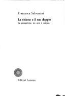 Cover of: La visione e il suo doppio: la prospettiva tra arte e scienza