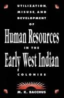 Cover of: Utilization, misuse, and development of human resources in the early West Indian colonies