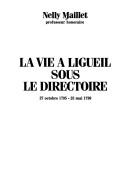 Cover of: La vie à Ligueil sous le Directoire: 27 octobre 1795-25 mai 1799