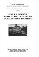 Cover of: Szkice z dziejów materialnego bytowania społeczeństwa polskiego by [redaktor tomu Maria Dembińska].