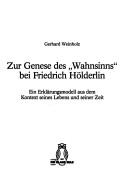 Cover of: Zur Genese des "Wahnsinns" bei Friedrich Hölderlin: ein Erklärungsmodell aus dem Kontext seines Lebens und seiner Zeit