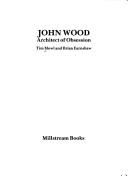 Cover of: John Wood: architect of obsession