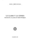 Cover of: La llama y la ceniza: introducción a la poesía de Claudio Rodríguez