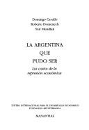 Cover of: La Argentina que pudo ser: los costos de la represión económica