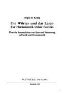 Cover of: Die Wörter und das Lesen: zur Hermeneutik Oskar Pastiors : über die Konstruktion von Sinn und Bedeutung in Poetik und Hermeneutik