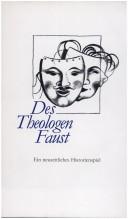 Cover of: Des Theologen Faust: ein neuzeitliches Historienspiel