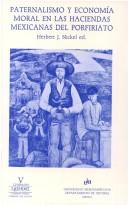 Cover of: Paternalismo y economía moral en las haciendas mexicanas del porfiriato by Herbert J. Nickel, ed.