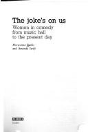 Cover of: The jokeʼs on us: women in comedy from music hall to the present day