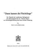 Cover of: Dann kamen die Flüchtlinge: der Wandel des Landkreises Fallingbostel vom Rüstungszentrum im "Dritten Reich" zur Flüchtlingshochburg nach dem Zweiten Weltkrieg
