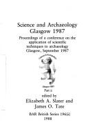 Cover of: Science and archaeology, Glasgow 1987: proceedings of a conference on the application of scientific techniques to archaeology, Glasgow, September 1987