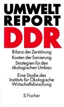 Cover of: Umweltreport DDR: Bilanz der Zerstörung, Kosten der Sanierung, Strategien für den ökologischen Umbau : eine Studie des Instituts für Ökologische Wirtschaftsforschung