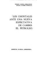 Cover of: Los chontales ante una nueva expectativa de cambio--el petróleo by Susana Cadena Kima-Chang