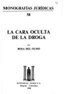 Cover of: La cara oculta de la droga by Rosa del Olmo