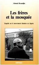 Cover of: Les frères et la mosquée by Ahmed Rouadjia