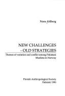 Cover of: New challenges, old strategies: themes of variation and conflict among Pakistani Muslims in Norway