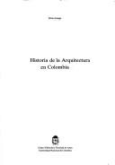 Cover of: Historia de la arquitectura en Colombia by Arango, Silvia
