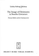 The image of Christianity in Sesotho literature by Leloba Sefetogi Molema