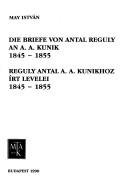 Cover of: Die Briefe von Antal Reguly an A.A. Kunik 1845-1855 =: Reguly Antal A.A. Kunikhoz írt levelei 1845-1855