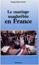 Cover of: Le mariage maghrébin en France by Edwige Rude-Antoine