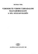 Cover of: Városok és városi társadalom Magyarországon a XIX század elején