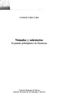 Cover of: Nómadas y sedentarios: el pasado prehispánico de Zacatecas