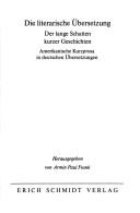 Cover of: Die Literarische Übersetzung.: amerikanische Kurzprosa in deutschen Übersetzungen