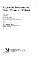 Cover of: Argentina between the Great Powers, 1939-46 by edited by Guido Di Tella and D. Cameron Watt.