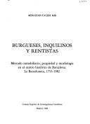 Cover of: Burgueses, inquilinos y rentistas: mercado inmobiliario, propiedad y morfología en el centro histórico de Barcelona : La Barceloneta, 1753-1982