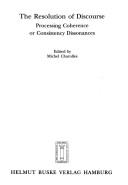 Cover of: The Resolution of discourse: processing coherence or consistency dissonances