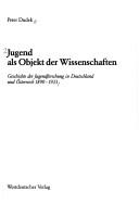 Cover of: Jugend als Objekt der Wissenschaften: Geschichte der Jugendforschung in Deutschland und Österreich 1890-1933