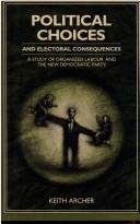 Cover of: Political choices and electoral consequences: a study of organized labour and the New Democratic Party