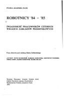 Cover of: Robotnicy ʼ84-ʼ85: świadomość pracowników czterech wielkich zakładów przemysłowych : praca zbiorowa