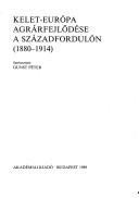 Cover of: Kelet-Európa agrárfejlődése a századfordulón: 1880-1914