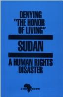 Cover of: Denying "the honor of living": Sudan, a human rights disaster : an Africal Watch report.