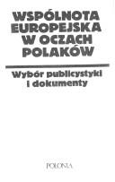 Cover of: Wspólnota Europejska w oczach Polaków: wybór publicystyki i dokumenty