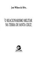 Cover of: O reacionarismo militar na terra de Santa Cruz