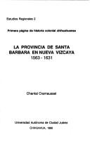 Cover of: Primera página de historia colonial chihuahuense: la Provincia de Santa Bárbara en Nueva Vizcaya, 1563-1631