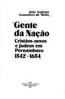 Cover of: Gente da nação: cristãos-novos e judeus em Pernambuco, 1542-1654