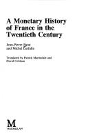 Cover of: A monetary history of France in the twentieth century by Jean Pierre Patat, Jean Pierre Patat