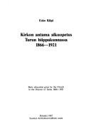 Kirkon antama alkuopetus Turun hiippakunnassa 1866-1921 = Basic education given by the church in the Diocese of Turku, 1866-1921 by Esko Kilpi