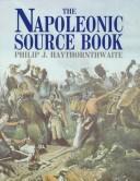 The Napoleonic source book by Haythornthwaite, Philip J.