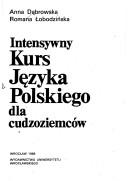 Cover of: Intensywny kurs języka polskiego dla cudzoziemców by Anna Dąbrowska