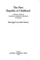 Cover of: The new republic of childhood: a critical guide to Canadian children's literature in English
