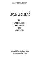 Cover of: Odeurs de sainteté: la mythologie chrétienne des aromates