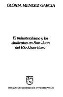 El industrialismo y los sindicatos en San Juan del Río, Querétaro by Gloria Méndez García
