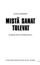 Cover of: Mistä sanat tulevat: suomalaista etymologiaa