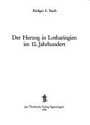 Der Herzog in Lotharingien im 10. Jahrhundert by Rüdiger E. Barth