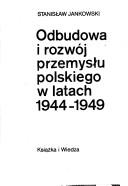 Cover of: Odbudowa i rozwój przemysłu polskiego w latach 1944-1949