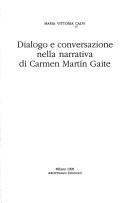 Dialogo e conversazione nella narrativa di Carmen Martín Gaite by Maria Vittoria Calvi