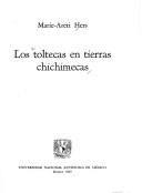 Los toltecas en tierras chichimecas by Marie-Areti Hers